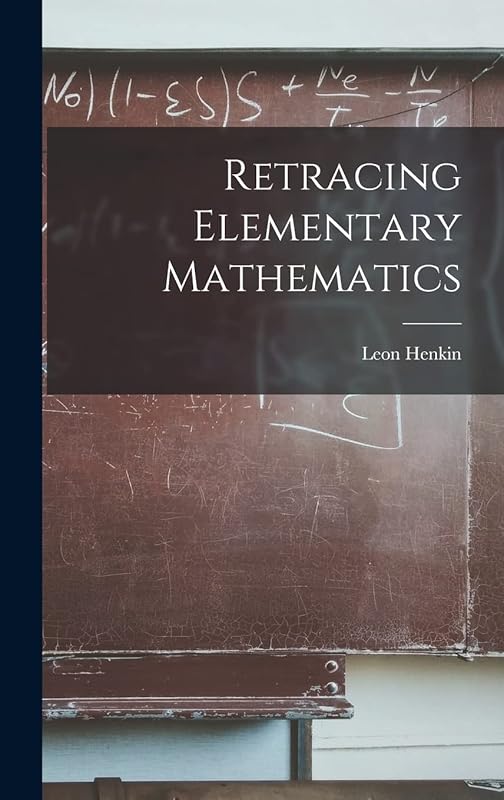 Retracing Elementary Mathematics by Leon Henkin