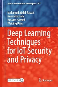 Deep Learning Techniques for IoT Security and Privacy (Studies in Computational Intelligence Book 997) by Mohamed Abdel-Basset