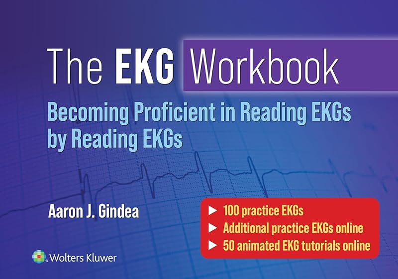 The EKG Workbook: Becoming Proficient in Reading EKGs by Reading EKGs by Aaron J. Gindea M.D.