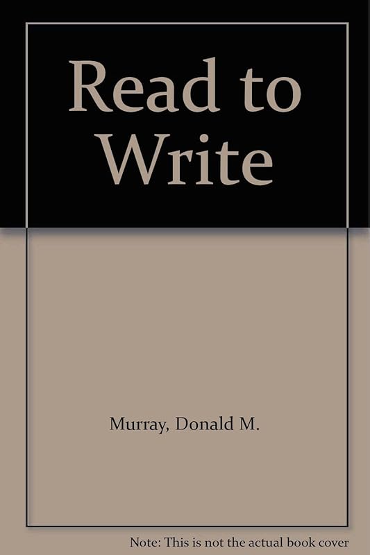 Read to write: A writing process reader by Donald Morison Murray