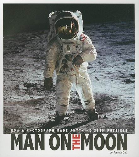 Man on the Moon: How a Photograph Made Anything Seem Possible by Pamela Dell