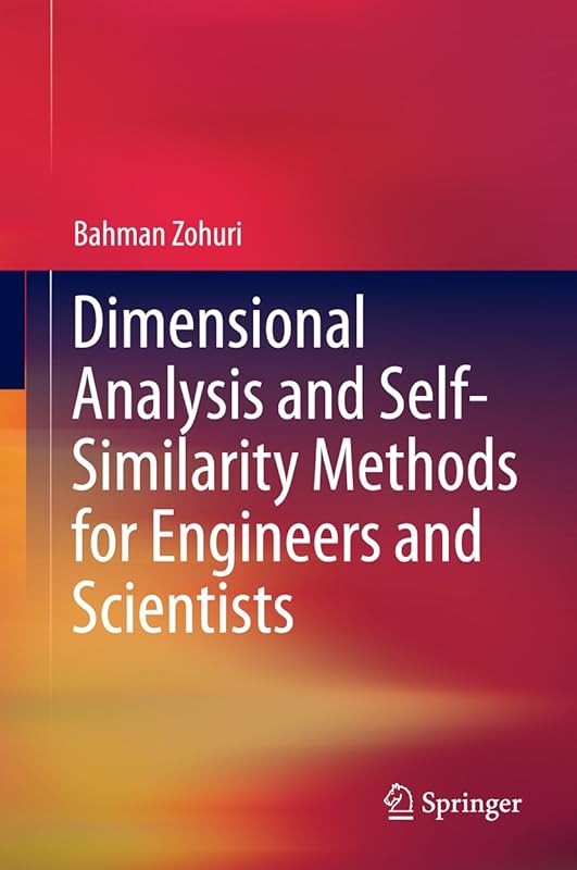 Dimensional Analysis and Self-Similarity Methods for Engineers and Scientists by Bahman Zohuri