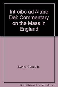 Introibo ad Altare Dei: Commentary on the Mass in England by Gerald B. Lyons