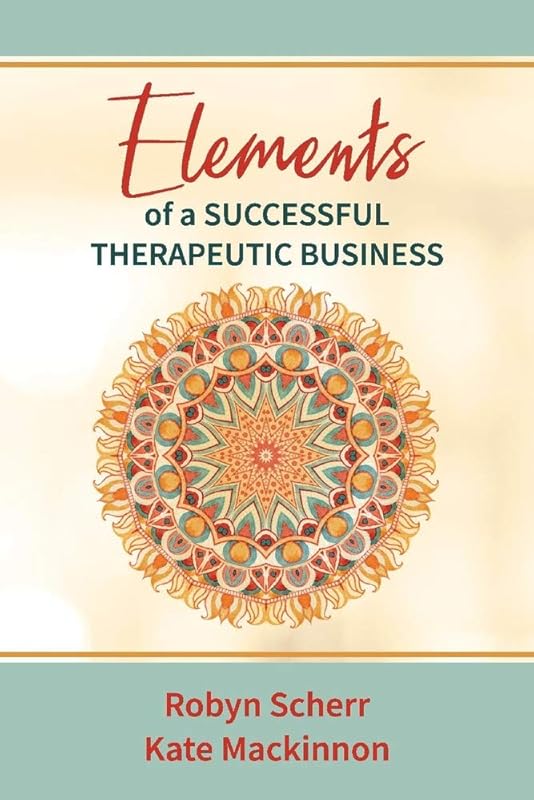 Elements of a Successful Therapeutic Business (1) by Robyn Scherr