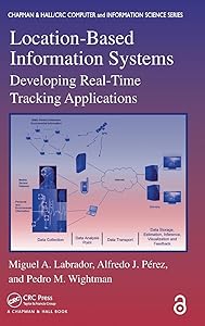Location-Based Information Systems: Developing Real-Time Tracking Applications (Chapman & Hall/Crc Comuter Information Science Series) by Miguel A. Labrador