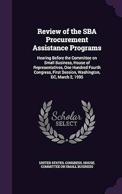 Review of the SBA Procurement Assistance Programs: Hearing Before the Committee on Small Business, House of Representatives, One Hundred Fourth Congress, First Session, Washington, DC, March 2, 1995