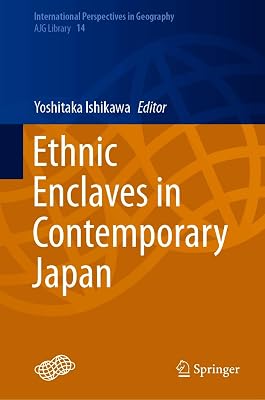 Ethnic Enclaves in Contemporary Japan (International Perspectives in Geography Book 14)