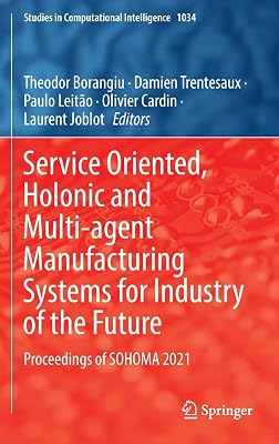 Service Oriented, Holonic and Multi-agent Manufacturing Systems for Industry of the Future: Proceedings of SOHOMA 2021 (Studies in Computational Intelligence, 1034)