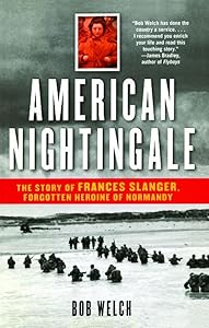American Nightingale: The Story of Frances Slanger, Forgotten Heroine of Normandy by Bob Welch