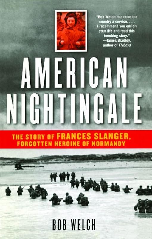 American Nightingale: The Story of Frances Slanger, Forgotten Heroine of Normandy by Bob Welch