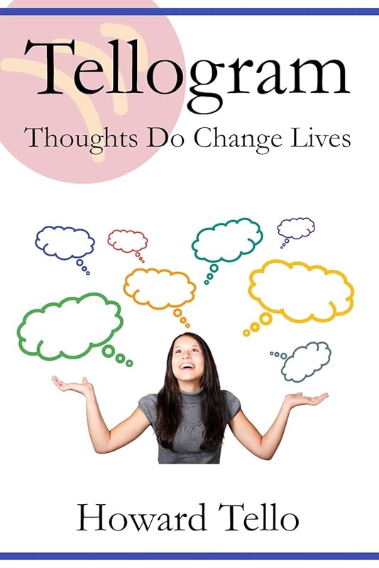 Tellogram: Thoughts Do Change Lives by Howard Tello