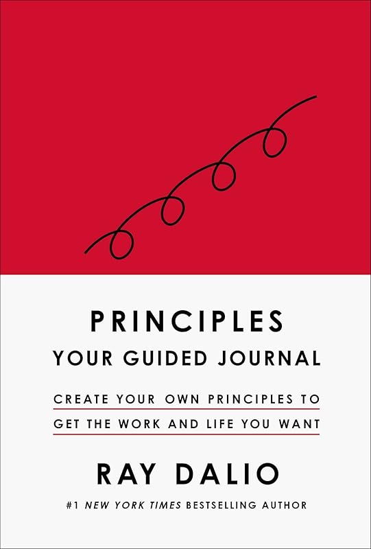 Principles: Your Guided Journal (Create Your Own Principles to Get the Work and Life You Want) by Ray Dalio