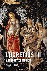 Lucretius III: A History of Motion by Thomas Nail
