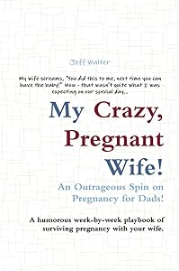 My Crazy, Pregnant Wife! by Jeff Walter