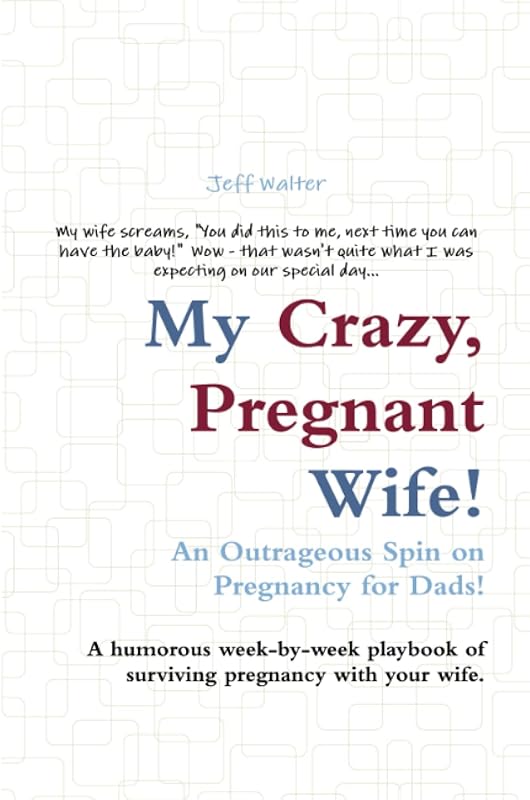 My Crazy, Pregnant Wife! by Jeff Walter