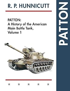 Patton: A History of the American Main Battle Tank by R P Hunnicutt