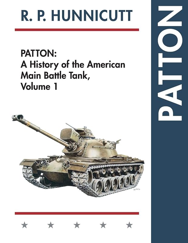 Patton: A History of the American Main Battle Tank by R P Hunnicutt