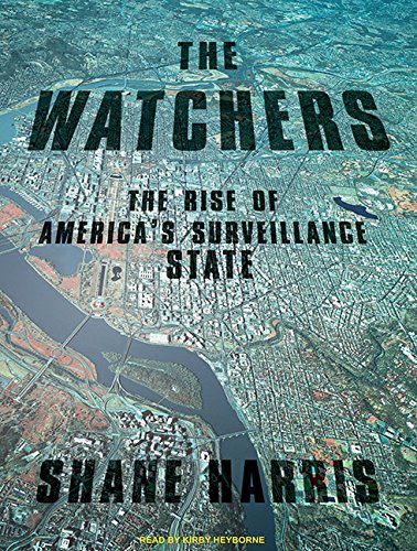 The Watchers: The Rise of America's Surveillance State by Shane Harris