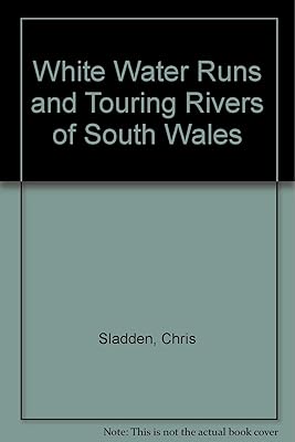 White Water Runs and Touring Rivers of South Wales