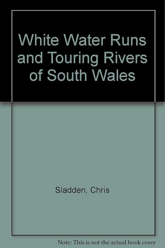 White Water Runs and Touring Rivers of South Wales by Chris Sladden