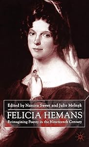 Felicia Hemans: Reimagining Poetry in the Nineteenth Century by N. Sweet