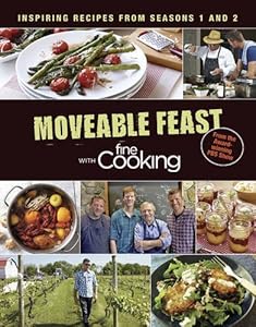 Moveable Feast with Fine Cooking: Inspiring Recipes from Seasons 1 and 2