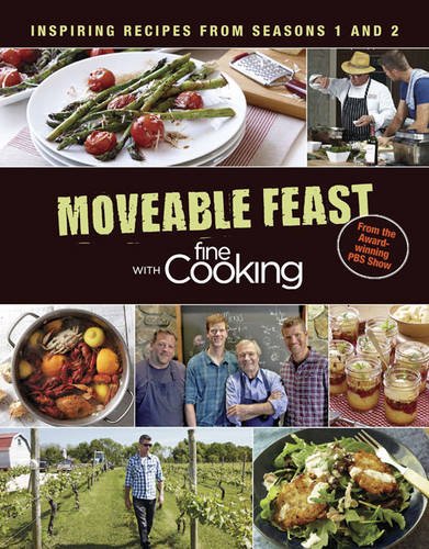 Moveable Feast with Fine Cooking: Inspiring Recipes from Seasons 1 and 2 by Editors of Fine Cooking