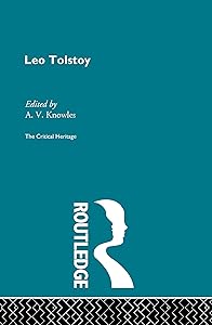 Count Leo Nikolaevich Tolstoy: The Critical Heritage by Mr A V Knowles