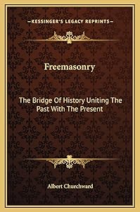 Freemasonry: The Bridge Of History Uniting The Past With The Present