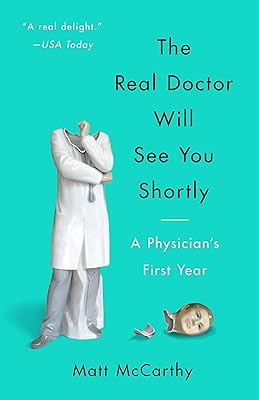The Real Doctor Will See You Shortly: A Physician's First Year