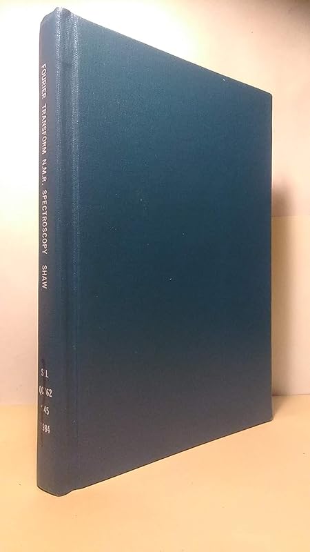 Fourier transform N.M.R. spectroscopy (Studies in physical and theoretical chemistry) by Derek Shaw