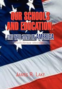Our Schools and Education: The War Zone in America by James R Lake