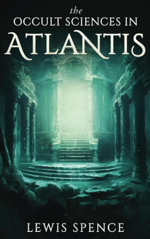 The Occult Sciences in Atlantis by Lewis Spence
