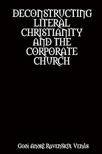 Deconstructing Literal Christianity and the Corporate Church by Goði Andrè RavenSkül Venås