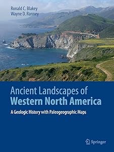 Ancient Landscapes of Western North America: A Geologic History with Paleogeographic Maps by Ronald C. Blakey