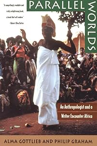 Parallel Worlds: An Anthropologist and a Writer Encounter Africa by Alma Gottlieb