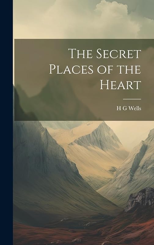 The Secret Places of the Heart by H G Wells