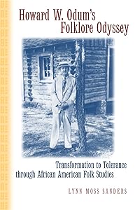 Howard W. Odum's Folklore Odyssey: Transformation to Tolerance through African American Folk Studies by Lynn Moss Sanders