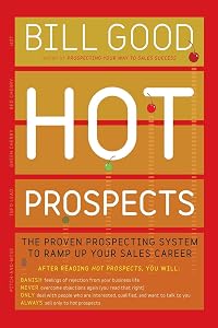 Hot Prospects: The Proven Prospecting System to Ramp Up Your Sale by Bill Good