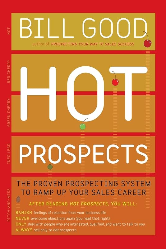 Hot Prospects: The Proven Prospecting System to Ramp Up Your Sale by Bill Good