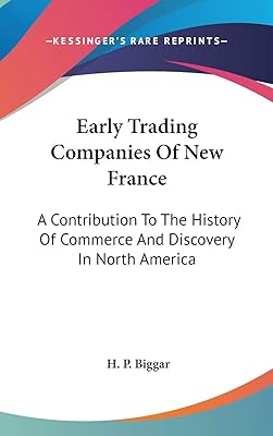 Early Trading Companies Of New France: A Contribution To The History Of Commerce And Discovery In North America