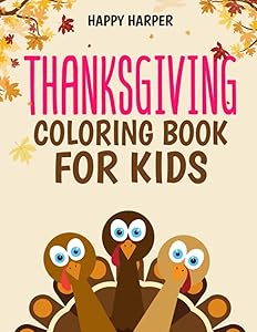 Thanksgiving Coloring Book For Kids: A Fun Turkey Day Coloring Gift Book For Boys and Girls To Show Thanks! by Happy Harper