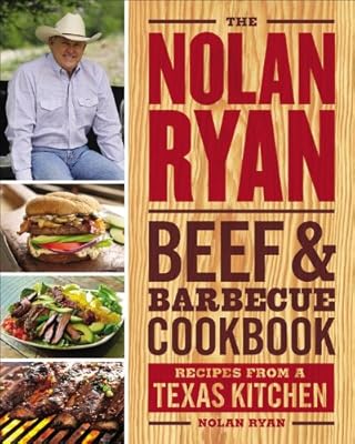 The Nolan Ryan Beef &amp; Barbecue Cookbook: Recipes from a Texas Kitchen