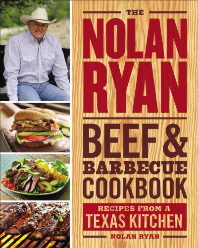 The Nolan Ryan Beef &amp; Barbecue Cookbook: Recipes from a Texas Kitchen by Nolan Ryan
