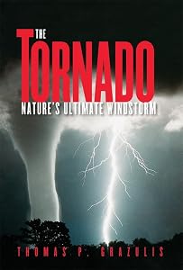 The Tornado: Nature’s Ultimate Windstorm by Thomas P. Grazulis