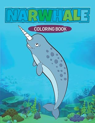 Narwhale Coloring Book: An Awesome Illustrations and 35 Unique and cute Narwhale color book Kids Boys and girls.