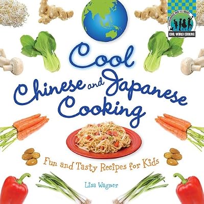 Cool Chinese &amp; Japanese Cooking: Fun and Tasty Recipes for Kids /