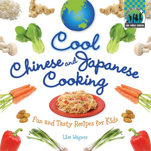 Cool Chinese &amp; Japanese Cooking: Fun and Tasty Recipes for Kids / by Lisa Wagner