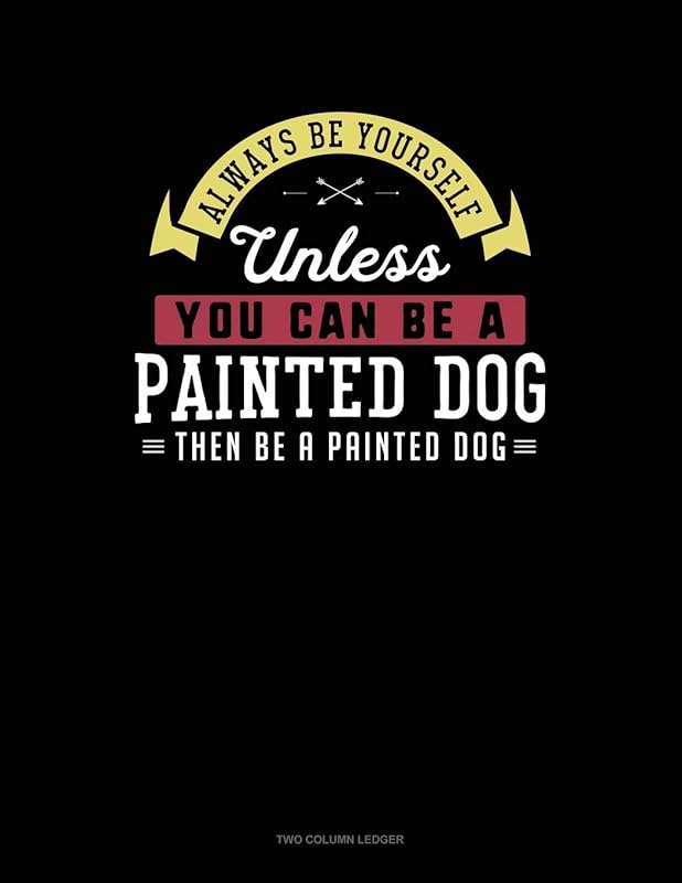 Always Be Yourself Unless You Can Be A Painted Dog Then Be A Painted Dog: Two Column Ledger by Blue Cloud Novelty