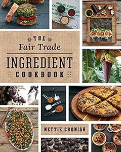 The Fair Trade Ingredient Cookbook by Nettie Cronish